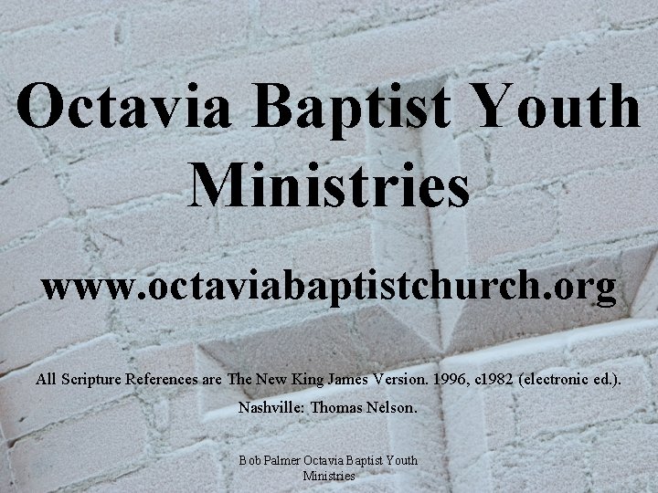 Octavia Baptist Youth Ministries www. octaviabaptistchurch. org All Scripture References are The New King