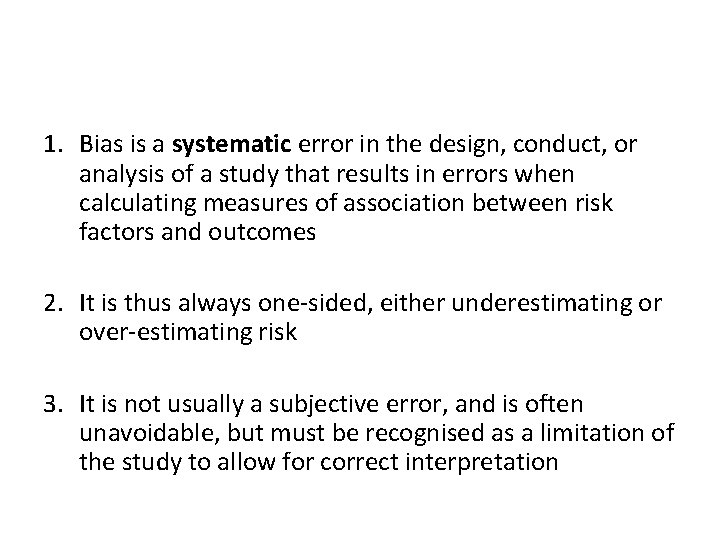 1. Bias is a systematic error in the design, conduct, or analysis of a