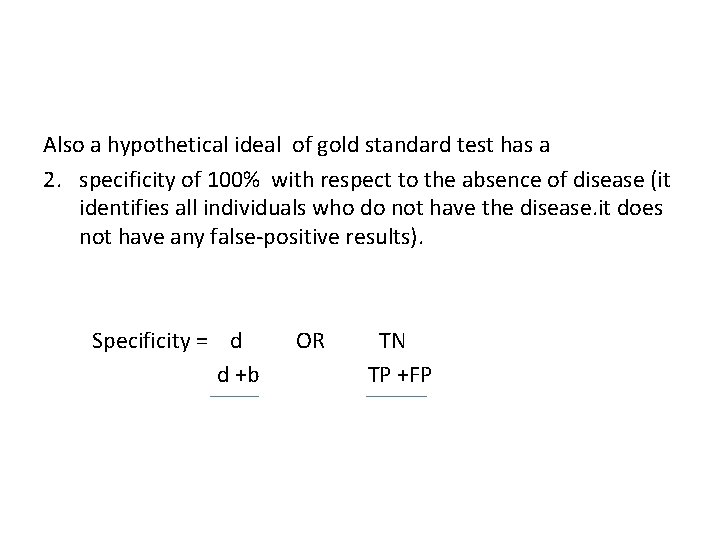 Also a hypothetical ideal of gold standard test has a 2. specificity of 100%