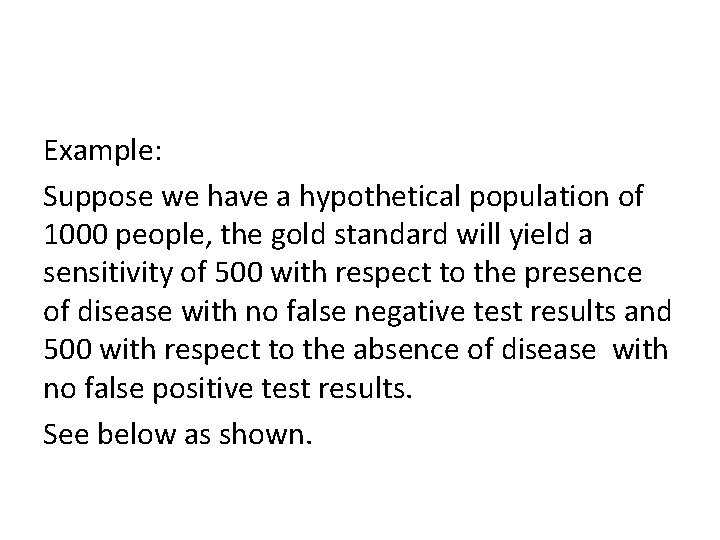 Example: Suppose we have a hypothetical population of 1000 people, the gold standard will