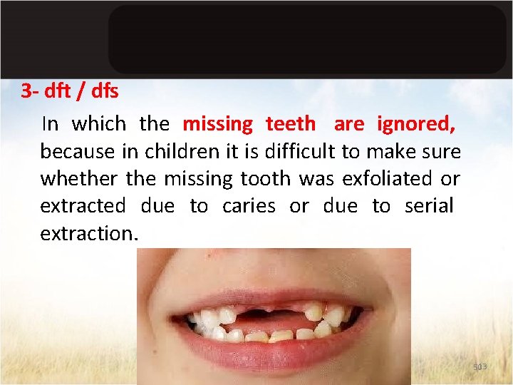 3 - dft / dfs In which the missing teeth are ignored, because in