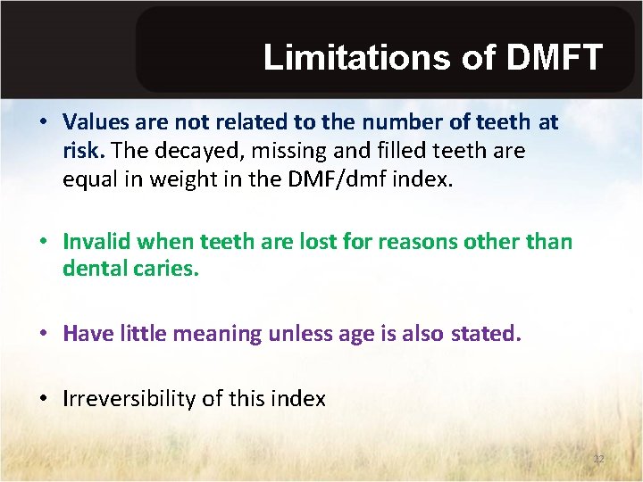 Limitations of DMFT • Values are not related to the number of teeth at