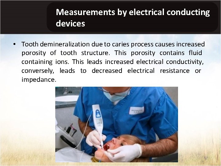 Measurements by electrical conducting devices • Tooth demineralization due to caries process causes increased