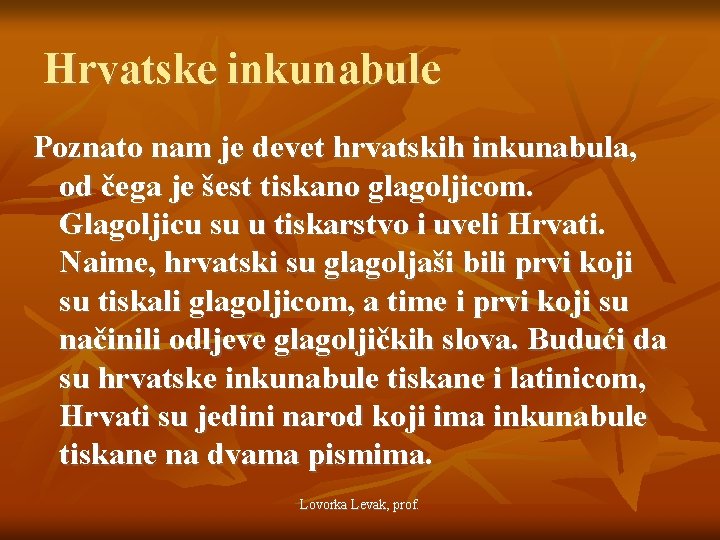 Hrvatske inkunabule Poznato nam je devet hrvatskih inkunabula, od čega je šest tiskano glagoljicom.