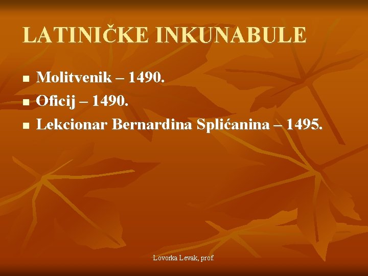 LATINIČKE INKUNABULE Molitvenik – 1490. Oficij – 1490. Lekcionar Bernardina Splićanina – 1495. Lovorka