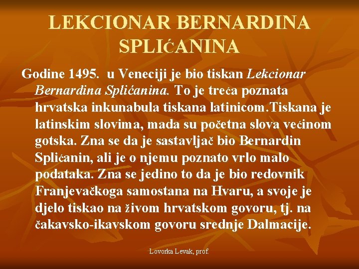 LEKCIONAR BERNARDINA SPLIĆANINA Godine 1495. u Veneciji je bio tiskan Lekcionar Bernardina Splićanina. To