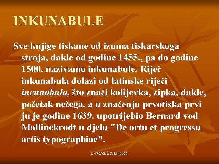 INKUNABULE Sve knjige tiskane od izuma tiskarskoga stroja, dakle od godine 1455. , pa