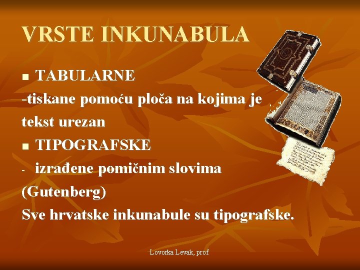 VRSTE INKUNABULA TABULARNE -tiskane pomoću ploča na kojima je tekst urezan TIPOGRAFSKE - izrađene