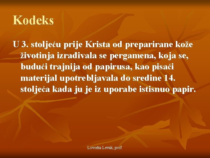 Kodeks U 3. stoljeću prije Krista od preparirane kože životinja izrađivala se pergamena, koja