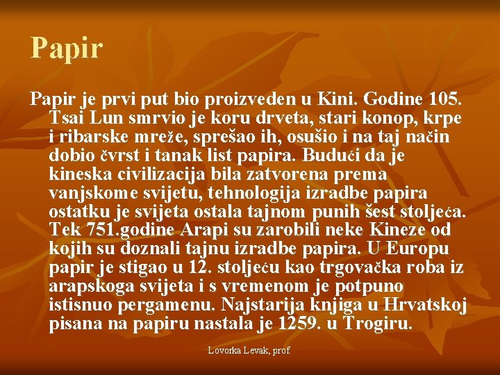 Papir je prvi put bio proizveden u Kini. Godine 105. Tsai Lun smrvio je