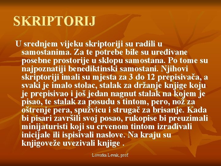 SKRIPTORIJ U srednjem vijeku skriptoriji su radili u samostanima. Za te potrebe bile su