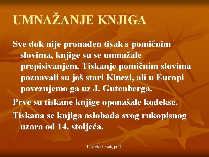 UMNAŽANJE KNJIGA Sve dok nije pronađen tisak s pomičnim slovima, knjige su se umnažale