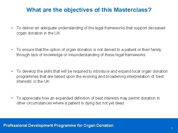 What are the objectives of this Masterclass? • To deliver an adequate understanding of