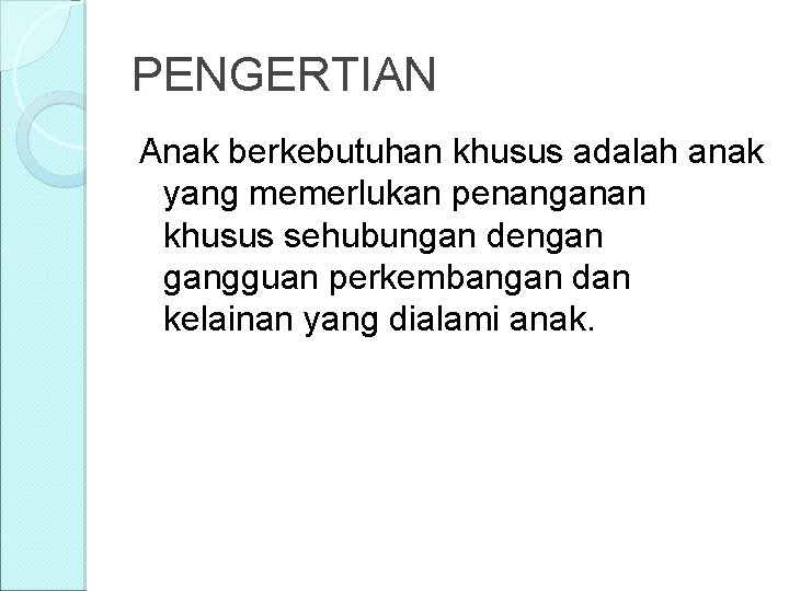 PENGERTIAN Anak berkebutuhan khusus adalah anak yang memerlukan penanganan khusus sehubungan dengan gangguan perkembangan