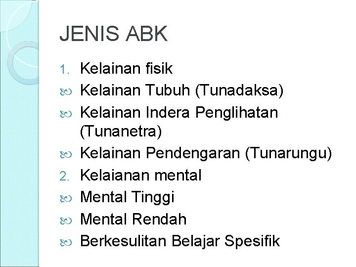 JENIS ABK 1. 2. Kelainan fisik Kelainan Tubuh (Tunadaksa) Kelainan Indera Penglihatan (Tunanetra) Kelainan