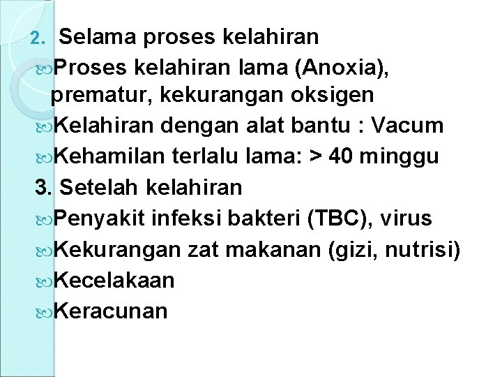 Selama proses kelahiran Proses kelahiran lama (Anoxia), prematur, kekurangan oksigen Kelahiran dengan alat bantu