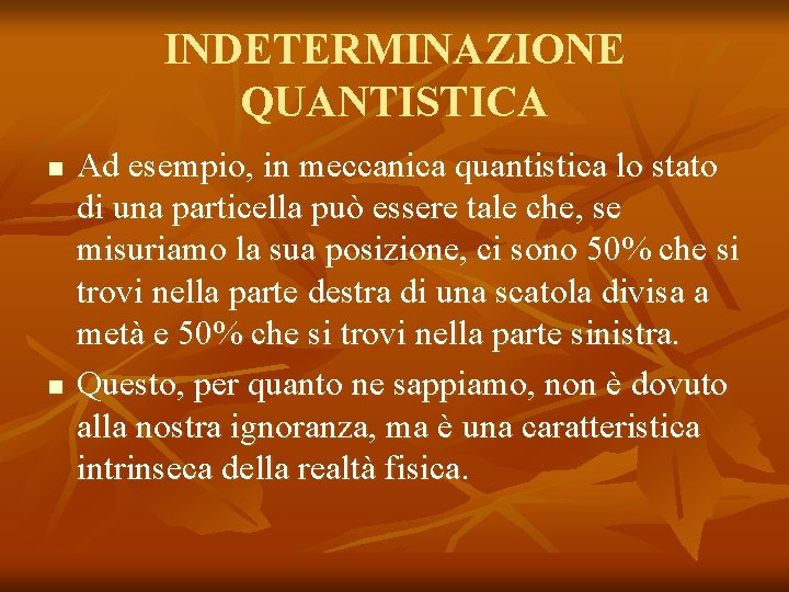 INDETERMINAZIONE QUANTISTICA n n Ad esempio, in meccanica quantistica lo stato di una particella