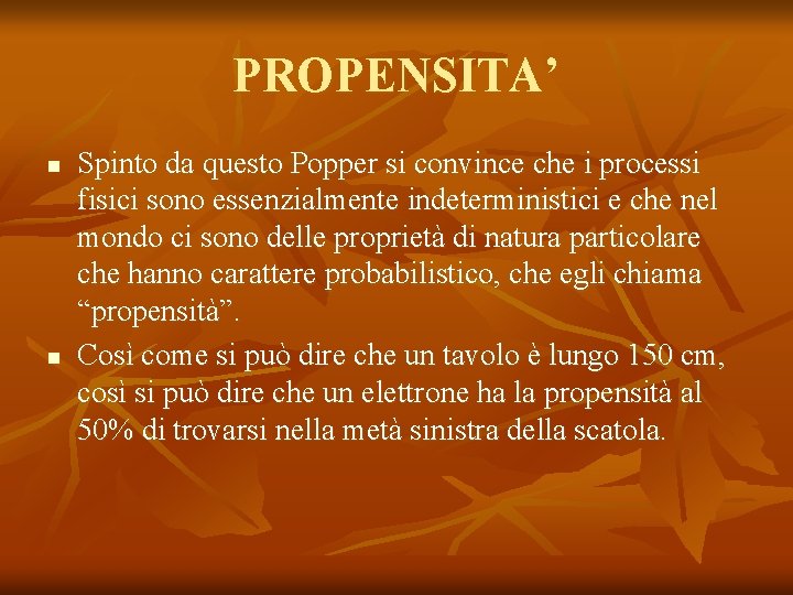 PROPENSITA’ n n Spinto da questo Popper si convince che i processi fisici sono