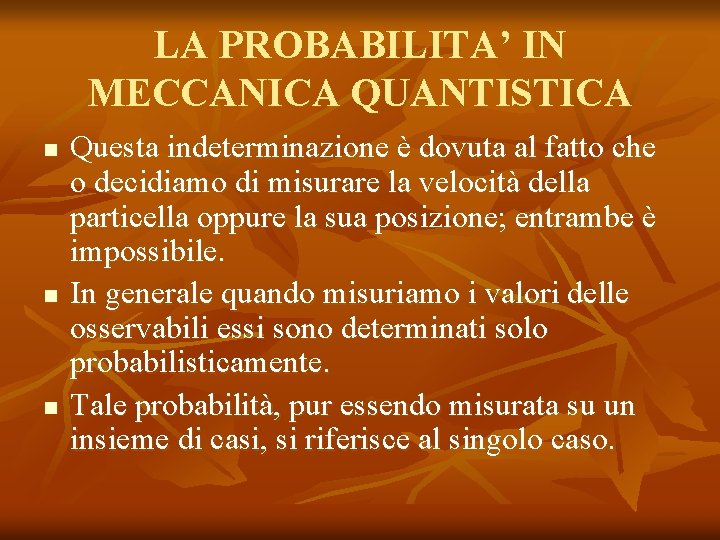 LA PROBABILITA’ IN MECCANICA QUANTISTICA n n n Questa indeterminazione è dovuta al fatto