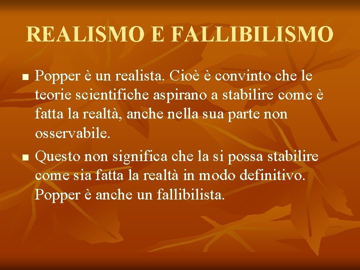 REALISMO E FALLIBILISMO n n Popper è un realista. Cioè è convinto che le