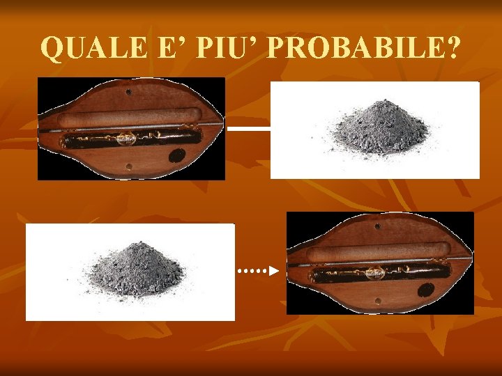 QUALE E’ PIU’ PROBABILE? 