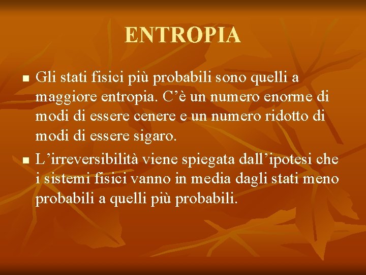 ENTROPIA n n Gli stati fisici più probabili sono quelli a maggiore entropia. C’è