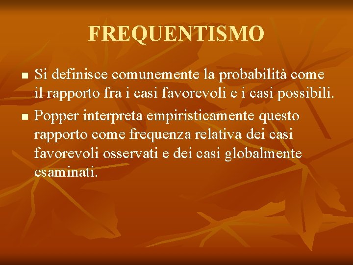 FREQUENTISMO n n Si definisce comunemente la probabilità come il rapporto fra i casi