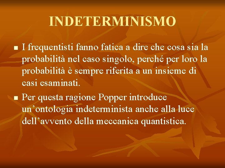 INDETERMINISMO n n I frequentisti fanno fatica a dire che cosa sia la probabilità