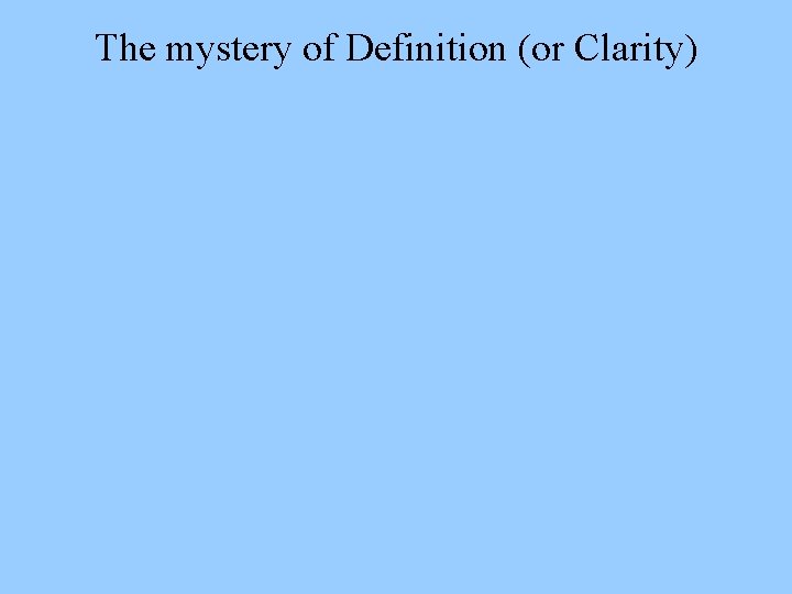 The mystery of Definition (or Clarity) 