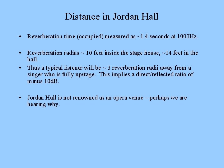 Distance in Jordan Hall • Reverberation time (occupied) measured as ~1. 4 seconds at