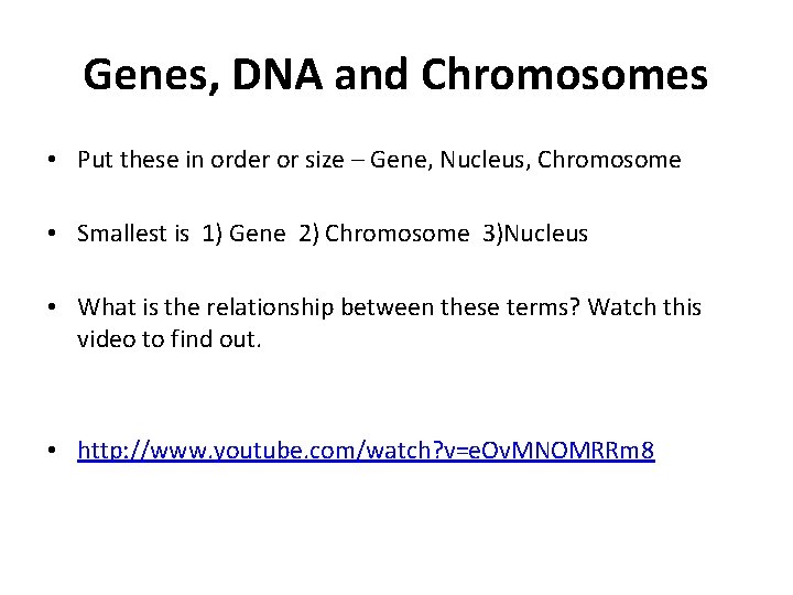 Genes, DNA and Chromosomes • Put these in order or size – Gene, Nucleus,