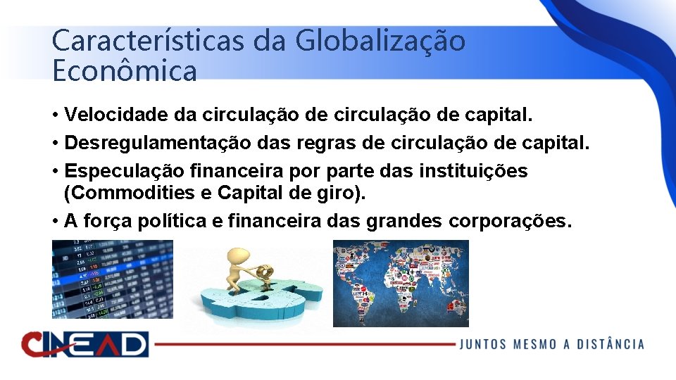 Características da Globalização Econômica • Velocidade da circulação de capital. • Desregulamentação das regras