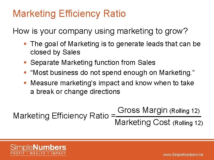 Marketing Efficiency Ratio How is your company using marketing to grow? § The goal