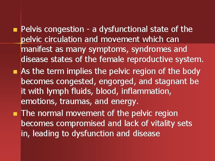 n n n Pelvis congestion - a dysfunctional state of the pelvic circulation and