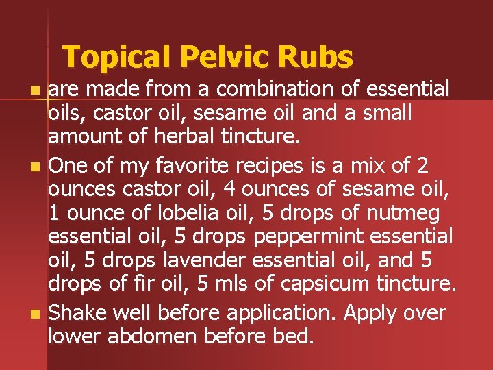 Topical Pelvic Rubs are made from a combination of essential oils, castor oil, sesame