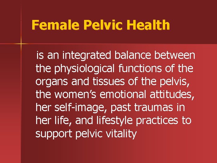 Female Pelvic Health is an integrated balance between the physiological functions of the organs