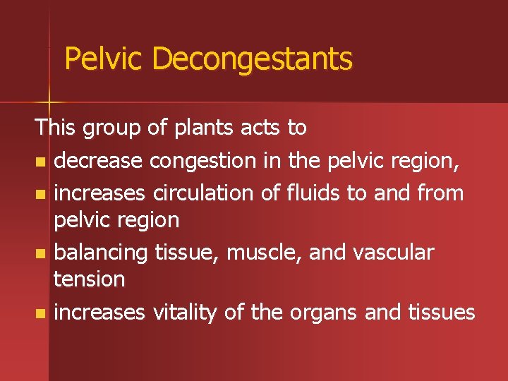 Pelvic Decongestants This group of plants acts to n decrease congestion in the pelvic