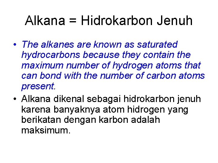 Alkana = Hidrokarbon Jenuh • The alkanes are known as saturated hydrocarbons because they