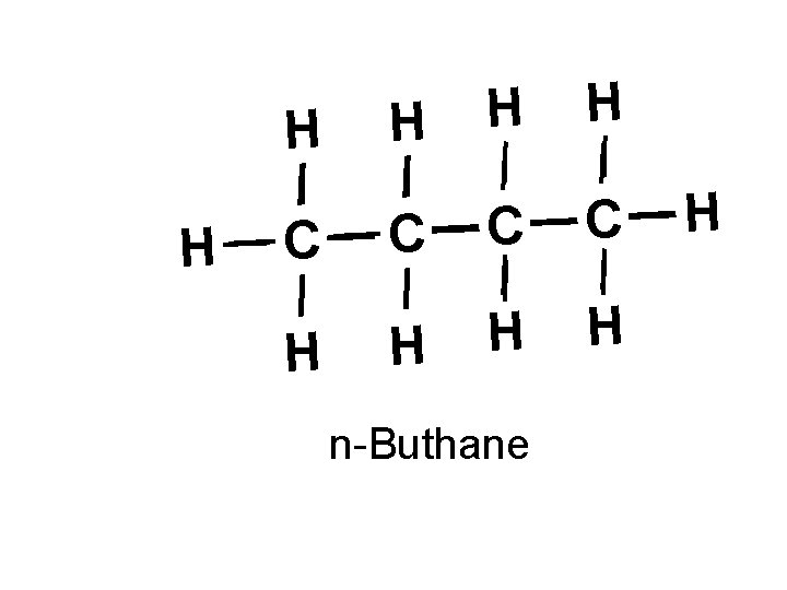 H H C C C H H H n-Buthane H 