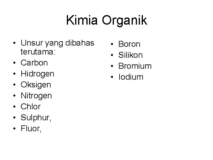 Kimia Organik • Unsur yang dibahas terutama: • Carbon • Hidrogen • Oksigen •