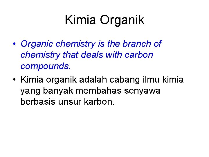 Kimia Organik • Organic chemistry is the branch of chemistry that deals with carbon