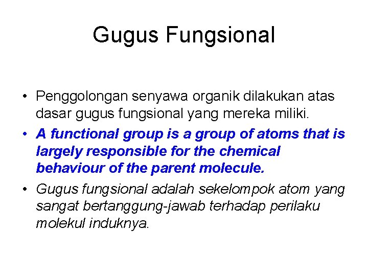 Gugus Fungsional • Penggolongan senyawa organik dilakukan atas dasar gugus fungsional yang mereka miliki.