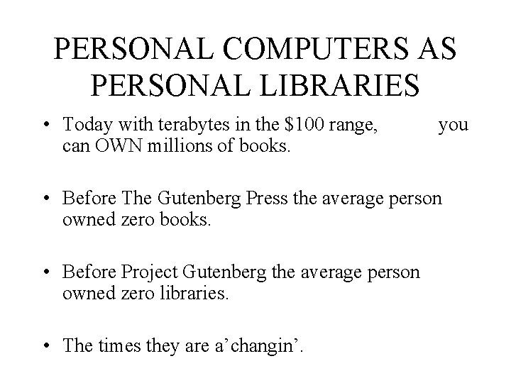 PERSONAL COMPUTERS AS PERSONAL LIBRARIES • Today with terabytes in the $100 range, can