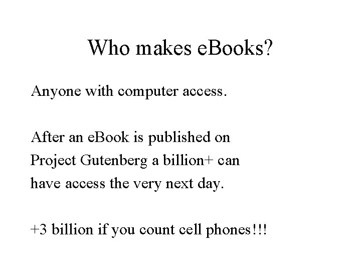Who makes e. Books? Anyone with computer access. After an e. Book is published