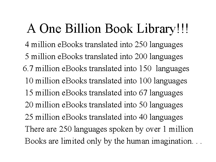 A One Billion Book Library!!! 4 million e. Books translated into 250 languages 5