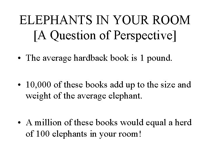 ELEPHANTS IN YOUR ROOM [A Question of Perspective] • The average hardback book is