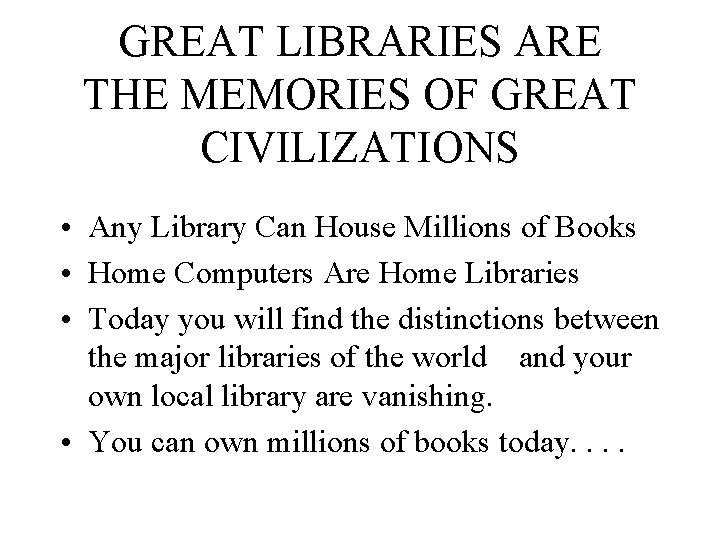GREAT LIBRARIES ARE THE MEMORIES OF GREAT CIVILIZATIONS • Any Library Can House Millions
