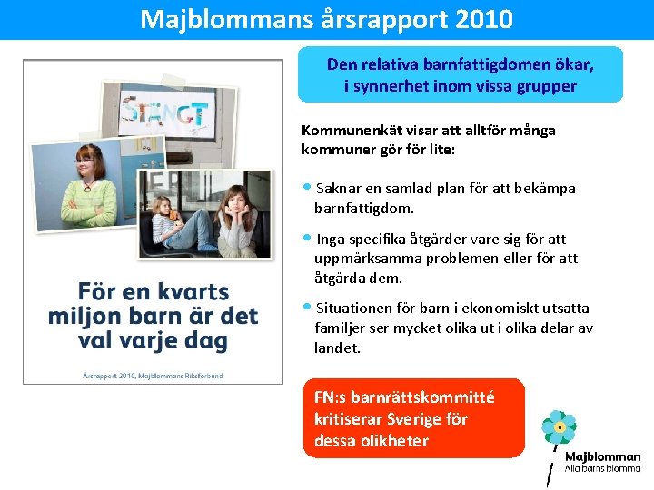 Majblommans årsrapport 2010 Den relativa barnfattigdomen ökar, i synnerhet inom vissa grupper Kommunenkät visar