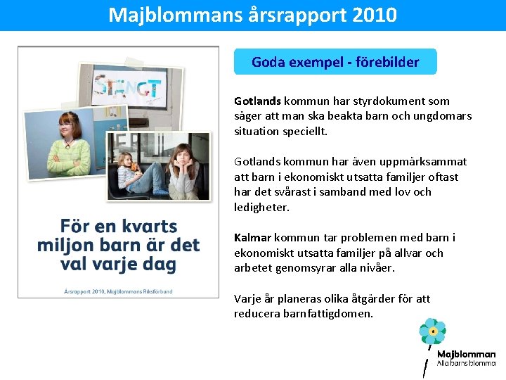 Majblommans årsrapport 2010 Goda exempel - förebilder Gotlands kommun har styrdokument som säger att