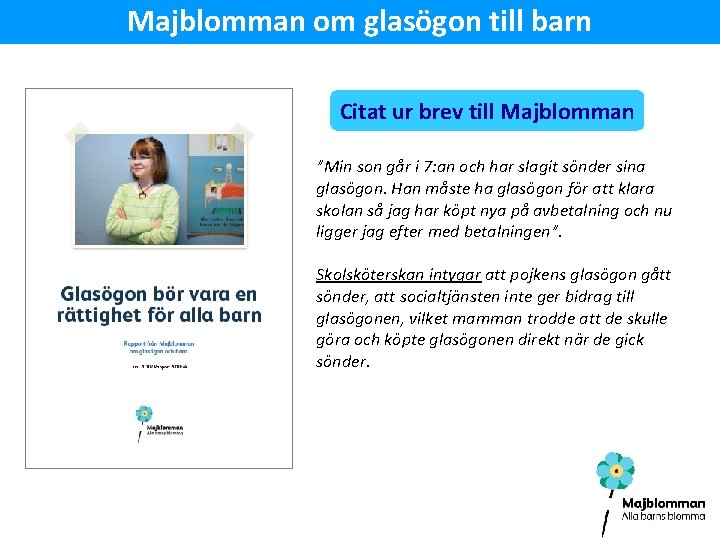 Majblomman om glasögon till barn Citat ur brev till Majblomman ”Min son går i